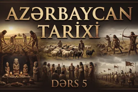 AZƏRBAYCAN TARİXİ - BEŞİNCİ DƏRS