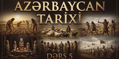 AZƏRBAYCAN TARİXİ - BEŞİNCİ DƏRS